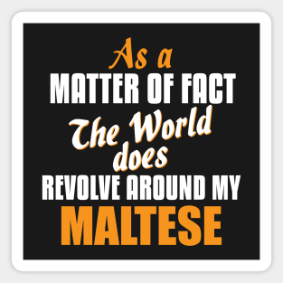 Actually the World Revolves Around My Maltese T-Shirt Magnet